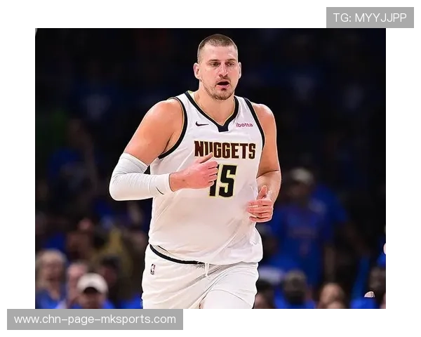 约基奇妙传与进攻兼备,掘金整场高光不断